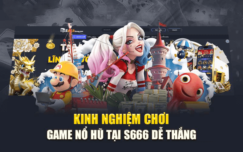 Kinh Nghiệm Chơi Nổ Hũ Chiến Thắng Tại S6666