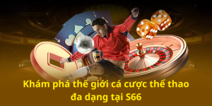 Khám phá thế giới cá cược thể thao đa dạng tại S66