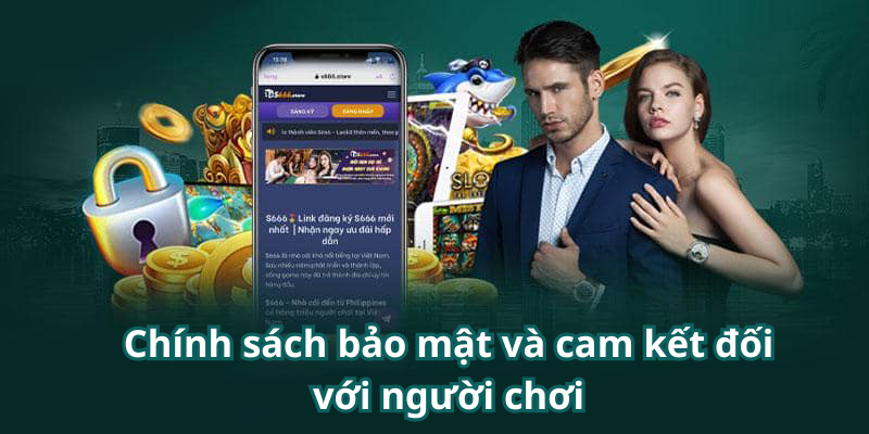 Chính sách bảo mật và cam kết đối với người chơi