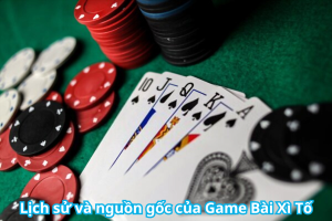 Lịch sử và nguồn gốc của Game Bài Xì Tố